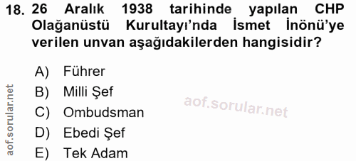 18. soru: 26 Aralık 1938 tarihinde yapılan CHP Olağanüstü Kurultayı'nda İsmet inönü'ye verilen unvan aşağıdakilerden hangisidir…