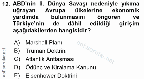 12. soru: ABD'nin II. Dünya Savaşı nedeniyle yıkıma uğrayan Avrupa ülkelerine ekonomik yardımda bulunmasını öngören ve Türkiye'…