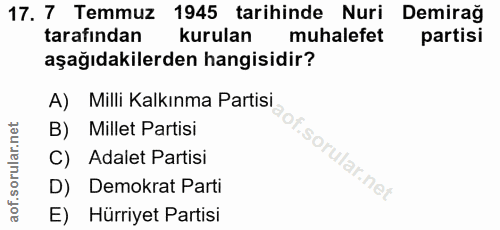 17. soru: 7 Temmuz 1945 tarihinde Nuri Demirağ tarafından kurulan muhalefet partisi aşağıdakilerden hangisidir? A) Milli Kalkın…