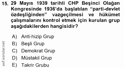 15. soru: 29 Mayıs 1939 tarihli CHP Beşinci Olağan Kongresinde 1936'da başlatılan "parti-devlet özdeşliğinden" vazgeçilmesi ve…