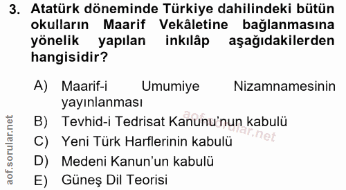 3. soru: Atatürk döneminde Türkiye dahilindeki bütün okulların Maarif Vekâletine bağlanmasına yönelik yapılan inkılâp aşağıdak…