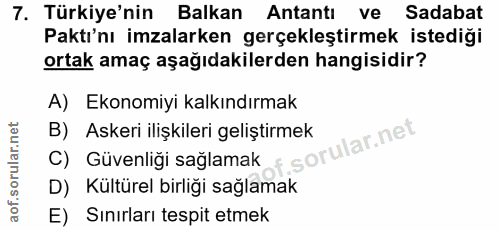 7. soru: Türkiye'nin Balkan Antantı ve Sadabat Paktı'nı imzalarken gerçekleştirmek istediği ortak amaç aşağıdakilerden hangisi…
