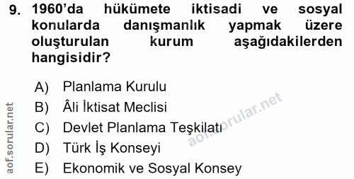 9. soru: 1960'da hükümete iktisadi ve sosyal konularda danışmanlık yapmak üzere oluşturulan kurum aşağıdakilerden hangisidir?…