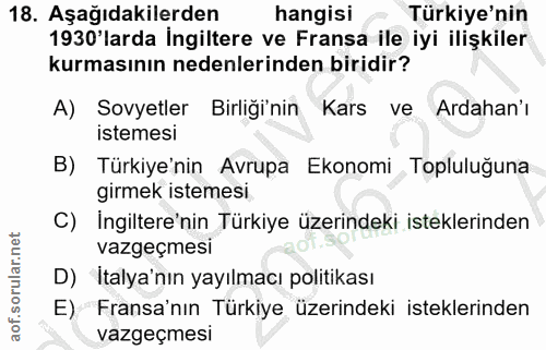 18. soru: Aşağıdakilerden hangisi • Türkiye'nin 1930'larda İngiltere ve Fransa ile iyi ilişkiler kurmasının nedenlerinden birid…