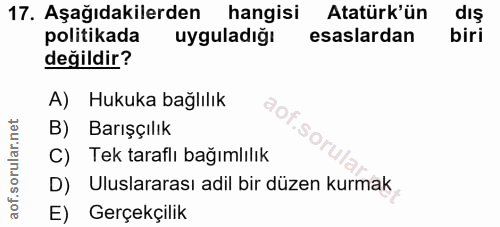 17. soru: Aşağıdakilerden hangisi Atatürk'ün diş politikada uyguladığı esaslardan biri değildir? A) Hukuka bağlılık B) Barışçıl…