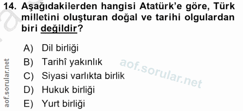 14. soru: Aşağıdakilerden hangisi Atatürk'e göre, Türk milletini oluşturan doğal ve tarihi olgulardan biri değildir? A) Dil bir…