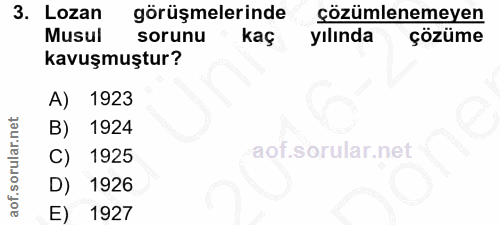 3. soru: Lozan görüşmelerinde çözümlenemeyen Musul sorunu kaç yılında çözüme kavuşmuştur? A) 1923 B) 1924 C) 1925 D) 1926 E) 1927