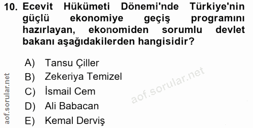 10. soru: Ecevit Hükümeti Dönemi'nde Türkiye'nin güçlü ekonomiye geçiş programını hazırlayan, ekonomiden sorumlu devlet bakanı…