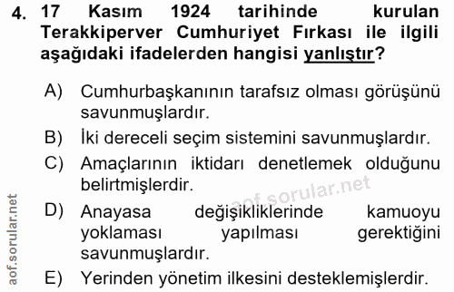 4. soru: 17 Kasım 1924 tarihinde kurulan Terakkiperver Cumhuriyet Fırkası ile ilgili aşağıdaki ifadelerden hangisi yanlıştır?…