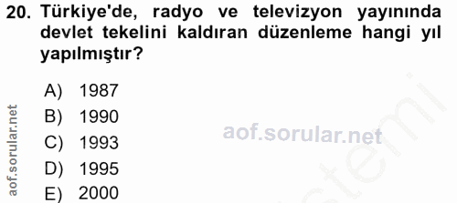 20. soru: Türkiye'de, radyo ve televizyon yayınında devlet tekelini kaldıran düzenleme hangi yıl yapılmıştır? A) 1987 B) 1990 C…