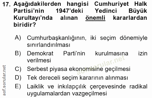 17. soru: Aşağıdakilerden hangisi Cumhuriyet Halk Partisi'nin 1947'deki Yedinci Büyük Kurultayı'nda alınan önemli kararlardan b…