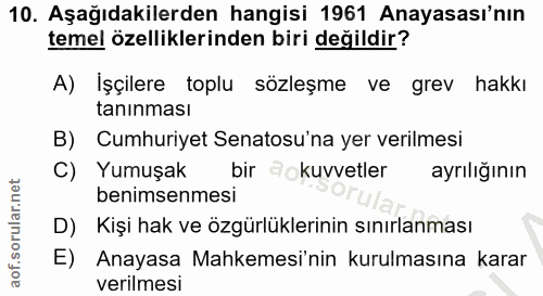 10. soru: Aşağıdakilerden hangisi 1961 Anayasası'nın temel özelliklerinden biri değildir? A) İşçilere toplu sözleşme ve grev ha…