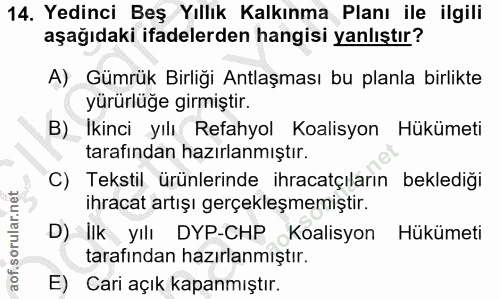 14. soru: Yedinci Beş Yıllık Kalkınma Planı ile ilgili aşağıdaki ifadelerden hangisi yanlıştır? A) Gümrük Birliği Antlaşması bu…
