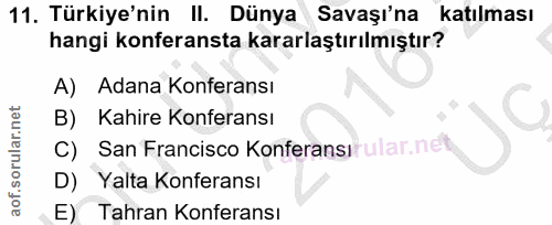 11. soru: Türkiye'nin II. Dünya Savaşı'na katılması hangi konferansta kararlaştırılmıştır? A) Adana Konferansı B) Kahire Konfer…