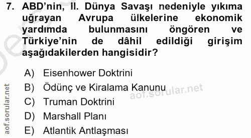7. soru: ABD'nin, II. Dünya Savaşı nedeniyle yıkıma uğrayan Avrupa ülkelerine ekonomik yardımda bulunmasını l öngören ve Türki…