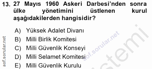 13. soru: 27 Mayıs 1960 Askeri Darbesi'nden sonra ülke yönetimini üstlenen kurul aşağıdakilerden hangisidir? A) Yüksek Adalet D…