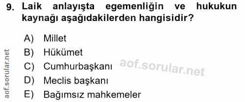 9. soru: Laik anlayışta egemenliğin ve hukukun kaynağı aşağıdakilerden hangisidir? A) Millet B) Hükümet C) Cumhurbaşkanı D) Me…