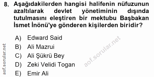 8. soru: Aşağıdakilerden hangisi halifenin nüfuzunun azaltılarak devlet yönetiminin dışında tutulmasını eleştiren bir mektubu…