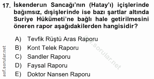 17. soru: Iskenderun Sancağı'nın (Hatay'ı) içişlerinde bağımsız, dışişlerinde ise bazı şartlar altında Suriye Hükümeti'ne bağlı…
