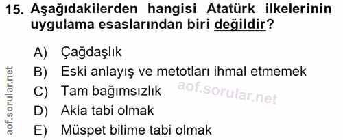 15. soru: Aşağıdakilerden hangisi Atatürk ilkelerinin uygulama esaslarından biri değildir? A) Çağdaşlık B) Eski anlayış ve meto…