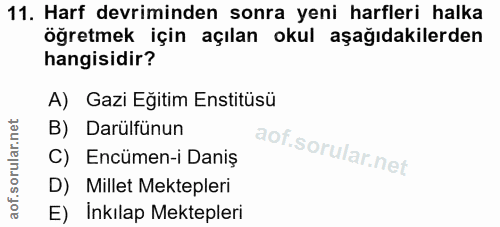 11. soru: Harf devriminden sonra yeni harfleri halka öğretmek için açılan okul aşağıdakilerden hangisidir? A) Gazi Eğitim Ensti…