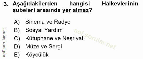 3. soru: Aşağıdakilerden hangisi Halkevlerinin şubeleri arasında yer almaz? A) Sinema ve Radyo C) Kütüphane ve Neşriyat orular…