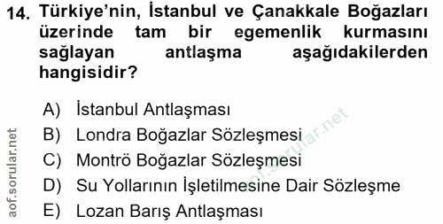 14. soru: Türkiye'nin, İstanbul ve Çanakkale Boğazları üzerinde tam bir egemenlik kurmasını sağlayan antlaşma aşağıdakilerden h…