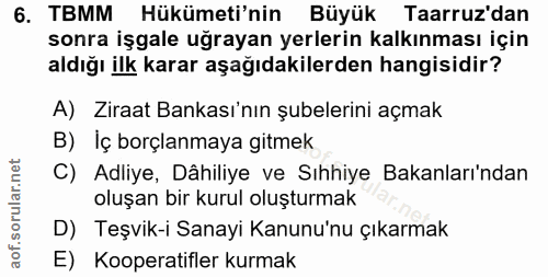6. soru: TBMM Hükümeti'nin Büyük Taarruz'dan sonra işgale uğrayan yerlerin kalkınması için aldığı ilk karar aşağıdakilerden ha…