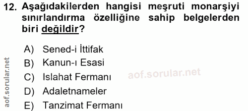 12. soru: Aşağıdakilerden hangisi meşruti monarşiyi sınırlandırma özelliğine sahip belgelerden biri değildir? A) Sened-i Ittifa…