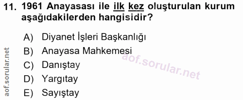 11. soru: 1961 Anayasası ile ilk kez oluşturulan kurum aşağıdakilerden hangisidir? A) Diyanet İşleri Başkanlığı B) Anayasa Mahk…