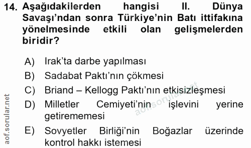 14. soru: Aşağıdakilerden hangisi II. Dünya Savaşı'ndan sonra Türkiye'nin Batı ittifakına yönelmesinde etkili olan gelişmelerde…