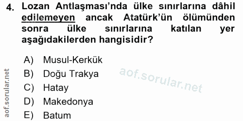 4. soru: Lozan Antlaşması'nda ülke sınırlarına dâhil edilemeyen ancak Atatürk'ün ölümünden sonra ülke sinirlarına katılan yer…