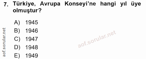 7. soru: Türkiye, Avrupa Konseyi'ne hangi yıl üye olmuştur? A) 1945 B) 1946 C) 1947 D) 1948 E) 1949