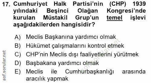 17. soru: Cumhuriyet Halk Partisi'nin (CHP) 1939 yılındaki Beşinci Olağan Kongresi'nde kurulan Müstakil Grup'un temel işlevi aş…