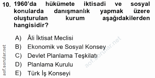 10. soru: 1960'da hukümete iktisadi ve sosyal konularda danışmanlık yapmak üzere oluşturulan kurum aşağıdakilerden hangisidir?…