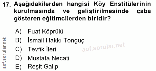 17. soru: Aşağıdakilerden hangisi Köy Enstitülerinin kurulmasında ve geliştirilmesinde çaba gösteren eğitimcilerden biridir? A)…