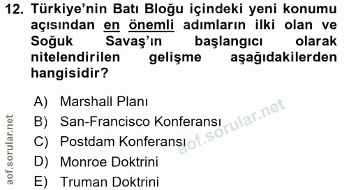 12. soru: Türkiye'nin Batı Bloğu içindeki yeni konumu açısından en önemli adımların ilki olan ve Soğuk Savaş'ın başlangıcı olar…