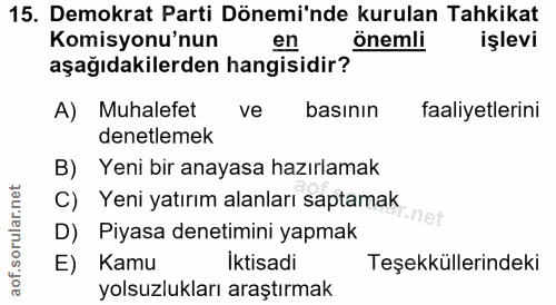 15. soru: Demokrat Parti Dönemi'nde kurulan Tahkikat Komisyonu'nun en önemli işlevi aşağıdakilerden hangisidir? A) Muhalefet ve…