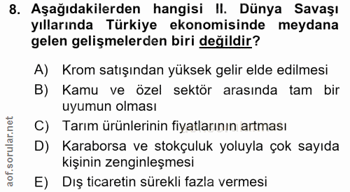 8. soru: Aşağıdakilerden hangisi II. Dünya Savaşı yıllarında Türkiye ekonomisinde meydana gelen gelişmelerden biri değildir? A…