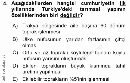 4. soru: Aşağıdakilerden hangisi cumhuriyetin ilk yıllarında Türkiye'deki tarımsal yapının özelliklerinden biri değildir? A) T…