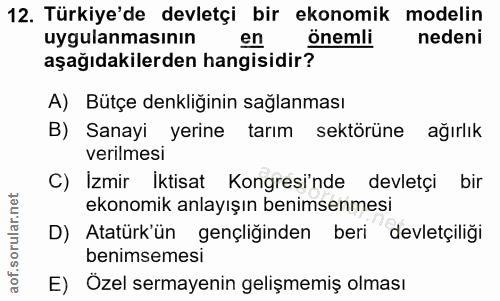 12. soru: Türkiye'de devletçi bir ekonomik modelin uygulanmasının en önemli nedeni aşağıdakilerden hangisidir? A) Bütçe denkliğ…