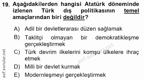 19. soru: Aşağıdakilerden hangisi Atatürk döneminde izlenen Türk dış politikasının temel amaçlarından biri değildir? A) Adil bi…
