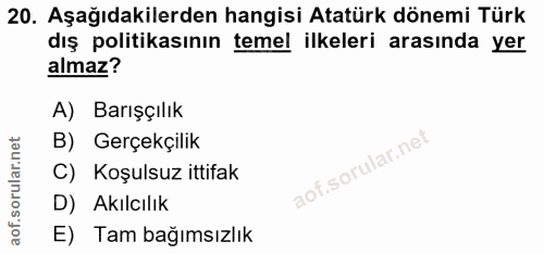 20. soru: Aşağıdakilerden hangisi Atatürk dönemi Türk dış politikasının temel ilkeleri arasında yer almaz? A) Barışçılık B) Ger…