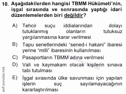 10. soru: Aşağıdakilerden hangisi TBMM Hükümeti'nin, işgal sırasında ve sonrasında yaptığı idari düzenlemelerden biri değildir?…