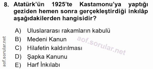 8. soru: Atatürk'ün 1925'te m Kastamonu'ya yaptığı geziden hemen sonra gerçekleştirdiği inkılâp aşağıdakilerden hangisidir? A)…