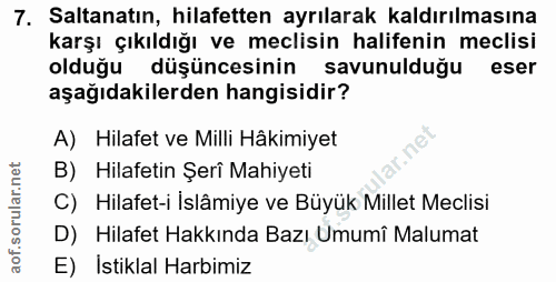 7. soru: Saltanatın, hilafetten ayrılarak kaldırılmasına karşı çıkıldığı ve meclisin halifenin meclisi olduğu düşüncesinin sav…