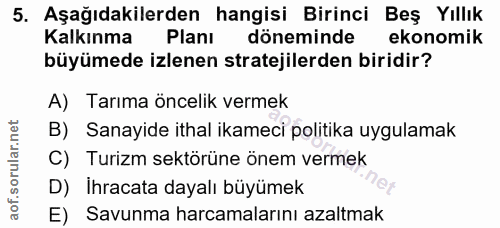 5. soru: Aşağıdakilerden hangisi Birinci Beş Yıllık Kalkınma Planı döneminde ekonomik büyümede izlenen stratejilerden biridir?…