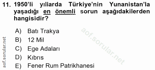 11. soru: 1950'li yıllarda Türkiye'nin Yunanistan'la yaşadığı en önemli sorun aşağıdakilerden hangisidir? A) Batı Trakya B) 12…