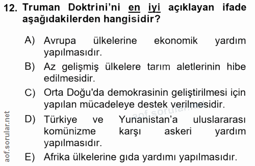 12. soru: Truman Doktrini'ni en iyi açıklayan ifade aşağıdakilerden hangisidir? A) Avrupa ulkelerine ekonomik yardım yapılmasıd…