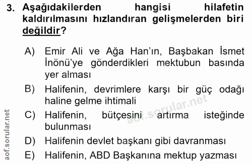 3. soru: Aşağıdakilerden hangisi hilafetin kaldırılmasını hızlandıran gelişmelerden biri değildir? A) Emir Ali ve Ağa Han'ın,…